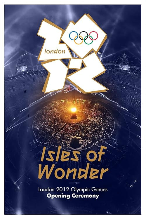 London 2012 Olympic Opening Ceremony: Isles of Wonder movie poster